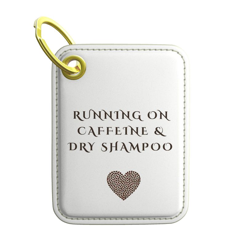 Luxury Key Ring - Running on Caffeine & Dry Shampoo Accessory