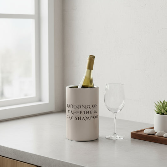 Stylish Wine Cooler - Running On Caffeine & Dry Shampoo Design