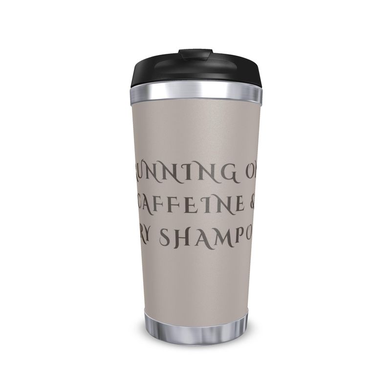Travel Mug for Caffeine Lovers - Running on Caffeine & Dry Shampoo Design