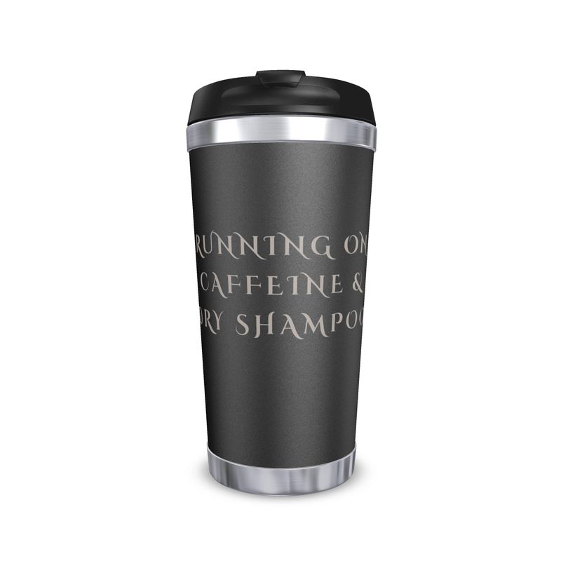 Travel Mug for Caffeine Lovers | Running on Caffeine & Dry Shampoo Design
